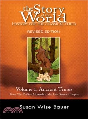 The Story of the World ─ History for the Classical Child: Ancient Times. from the Earliest Nomads to the Last Roman Emperor