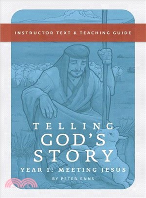 Telling God's Story ─ Year One: Meeting Jesus; Instructor Text and Teaching Guide