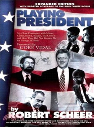 Playing President ─ My Close encounters with Nixon, Carter, Bush i, Reagan, and Clinton - and How they did not prepare me for George W. Bush