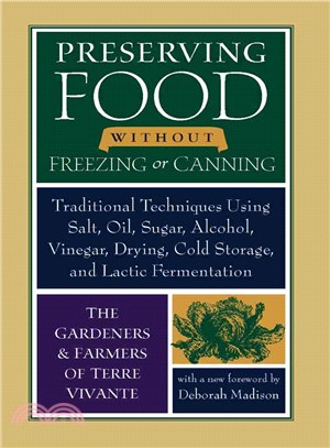 Preserving Food Without Freezing or Canning: Traditional Techniques Using Salt, Oil, Sugar, Alcohol, Vinegar, Drying, Cold Storage, and Lactic Fermentation