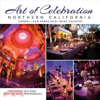 Art of Celebration Northern California ─ Carmel - San Francisco - Wine Country, Inspiration and Ideas From Top Event Professionals