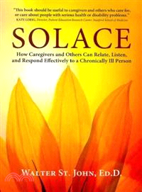 Solace ─ How Caregivers and Others Can Relate, Listen, and Respond Effectively to a Chronically Ill Person