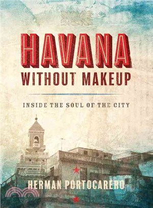 Havana Without Makeup ― Inside the Soul of the City