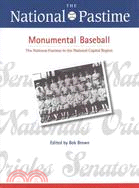 The National Pastime: Monumental Baseball: The National Pastime in the National Capital Region