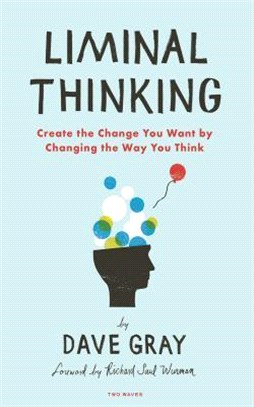 Liminal Thinking ─ Create the Change You Want by Changing the Way You Think