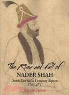 The Rise and Fall of Nader Shah: Dutch East India Company Reports 1730-1747