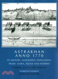 Astrakhan Anno 1770 ― Its' History, Geography, Population, Trade, Flora, Fauna and Fishes