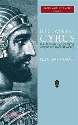 Discovering Cyrus：The Persian Conqueror Astride the Ancient World
