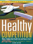 Healthy Competition: What's Holding Back Health Care and How to Free It