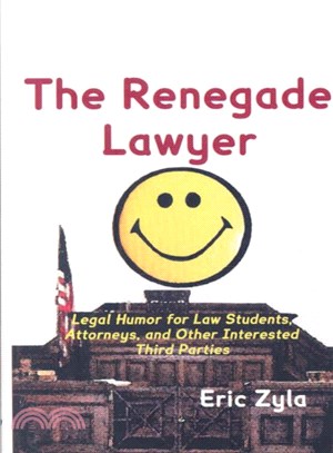 The Renegade Lawyer ― Legal Humor for Law Students, Attorneys, and Other Interested Third Parties