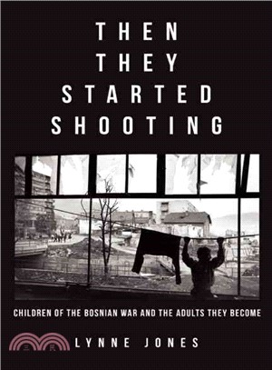 Then They Started Shooting ― Children of the Bosnian War and the Adults They Become