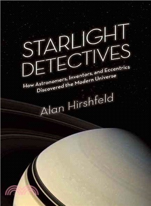 Starlight Detectives ─ How Astronomers, Inventors, and Eccentrics Discovered the Modern Universe