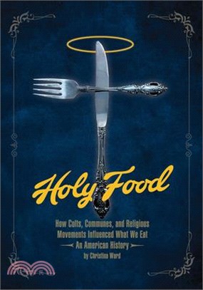 Holy Food: How Cults, Communes, and Religious Movements Influenced What We Eat -- An American History