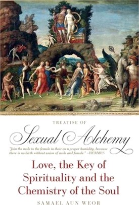 Treatise of Sexual Alchemy: Love, the Key of Spirituality and the Chemistry of the Soul