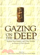 Gazing on the Deep: Ancient Near Eastern and Other Studies in Honor of Tzvi Abusch