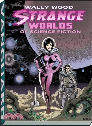 Strange Worlds of Science Fiction: The Science Fiction Comics of Wally Wood
