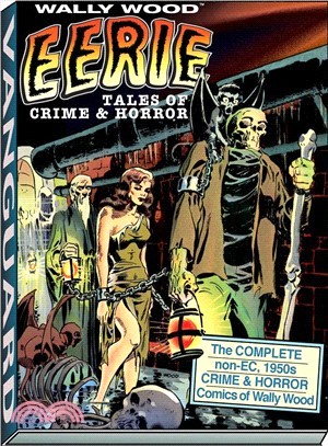 Eerie Tales of Crime & Horror—The Complete Non-EC 1950s Crime & Horror Comics of Wally Wood