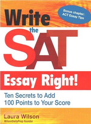 Write the SAT Essay Right! ─ Ten Secrets to Add 100 Points to Your Score; Teacher/Trade Edition