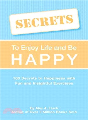 Secrets to Love Life and Be Happy: Powerful Advice With Fun and Insightful Journal Exercises