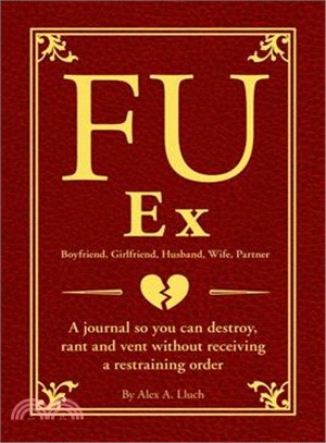 FU Ex ─ A Journal So You Can Destroy, Rant and Vent Receiving a Restraining Order
