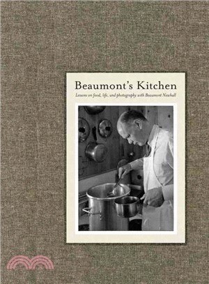 Beaumont's Kitchen: Lessons of Food, Life, and Photography With Beaumont Newhall