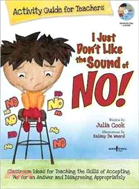 I Just Don't Like the Sound of No! ─ Activity Guide for Teachers: Classroom Ideas for Teaching the Skills of Accepting 'No' for an Answer and Disagreeing Appropriately