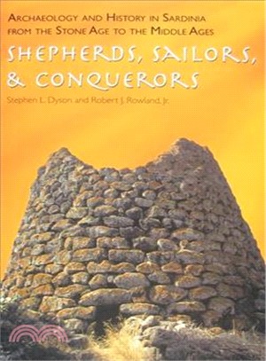 Archaeology And History In Sardinia From The Stone Age To The Middle Ages: Shepherds, Sailors, & Conquerors