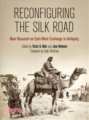 Reconfiguring the Silk Road : New Research on East-West Exchange in Antiquity