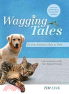 Wagging Tales: Every Animal Has a Tale: Conversations with Our Animal Friends