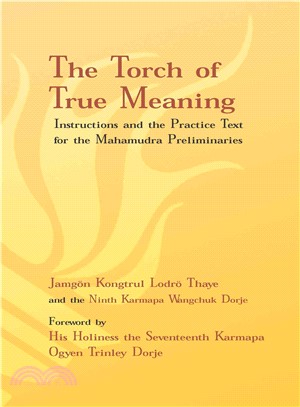 The Torch of True Meaning ─ Instructions and the Practice Text for the Mahamudra Preliminaries