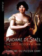 Madame de Stael: The First Modern Woman