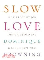 Slow Love: How I Lost My Job, Put on My Pajamas & Found Happiness