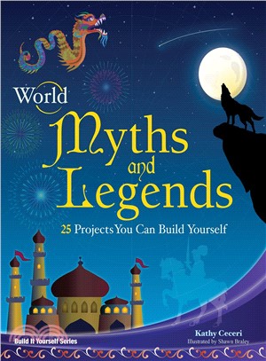 World Myths and Legends ─ 25 Projects You Can Build Yourself