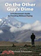 On the Other Guy Dime: A Professional Guide to Traveling Without Paying