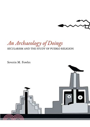 An Archaeology of Doings — Secularism and the Study of Pueblo Religion