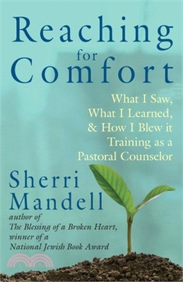 Reaching for Comfort: What I Saw, What I Learned, and How I Blew it Training as a Pastoral Counselor