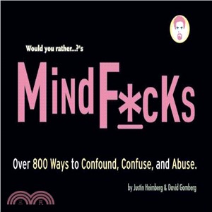 Would You Rather...?'s Mindf*cks: Over 300 Ways to Confound, Confuse, and Abuse