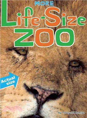 More Life-Size Zoo ─ Lion, Hippopotamus, Polar Bear and More-An All New Actual-Size Animal Encyclopedia