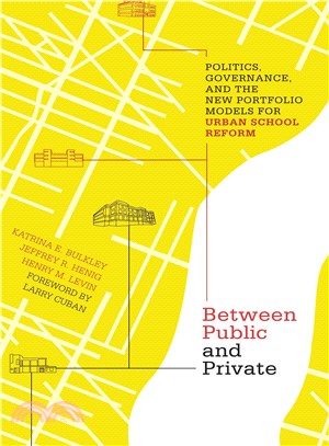 Between Public and Private: Politics, Governance, and the New Portfolio Models for Urban School Reform