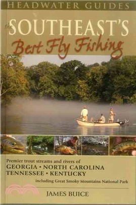 The Southeast's Best Fly Fishing ─ Premier Trout Streams and Rivers of Georgia, North Carolina, Tennessee, and Kentucky