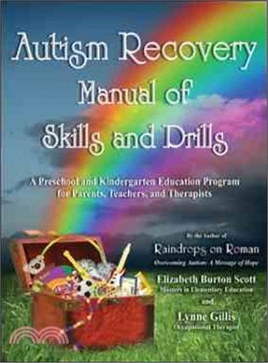 Autism Recovery Manual of Skills and Drills: A Preschool and Kindergarten Education Guide for Parents, Teachers, and Therapists