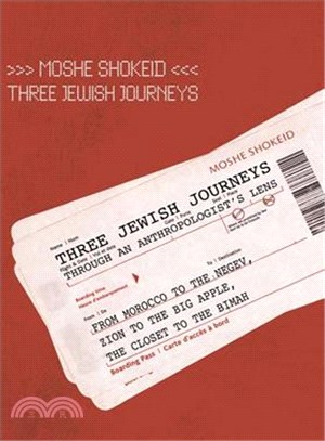 Three Jewish Journeys Through an Anthropologist's Lens: From Morocco to the Negev, Zion to the Big Apple, The Closet to the Bimah