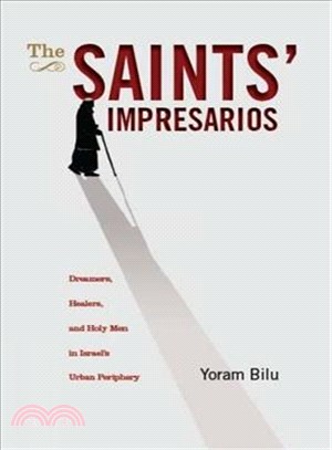 The Saint's Impresarios ― Dreamers, Healers and the Holy Men in Israel's Urban Periphery
