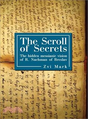 The Scroll of Secrets: The Hidden Messianic Vision of R. Nachman of Breslav