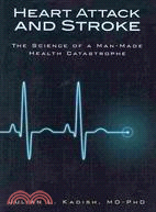 Heart Attack and Stroke: The Science of a Man-Made Health Catastrophe