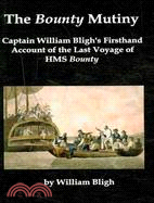 The Bounty Mutiny: Captain William Bligh's Firsthand Account of the Last Voyage of HMS Bounty