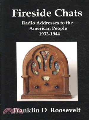 Fireside Chats of Franklin Delano Roosevelt ― Radio Addresses to the American People About the Depression, the New Deal, and The Second World War 1933-1944