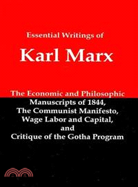 Essential Writings of Karl Marx: Economic and Philosophic Manuscripts, Communist Manifesto, Wage Labor and Capital, Critique of the Gotha Program