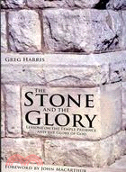 The Stone and the Glory: Lessons on the Temple Presence and the Glory of God