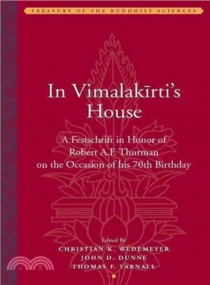 In Vimalakirti's House ─ A Festschrift in Honor of Robert A. F. Thurman on the Occasion of his 70th Birthday